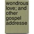 Wondrous Love; And Other Gospel Addresse