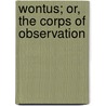 Wontus; Or, The Corps Of Observation door William M. Runkel