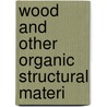 Wood And Other Organic Structural Materi by Snow