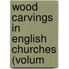 Wood Carvings In English Churches (Volum door Francis Bond