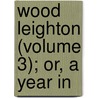 Wood Leighton (Volume 3); Or, A Year In door Mary Botham Howitt