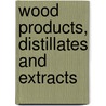 Wood Products, Distillates And Extracts door Paul Dumesny