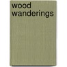 Wood Wanderings door Winthrop Packard