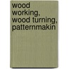 Wood Working, Wood Turning, Patternmakin by Co International Correspondence Schools