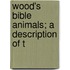 Wood's Bible Animals; A Description Of T
