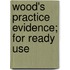 Wood's Practice Evidence; For Ready Use