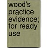 Wood's Practice Evidence; For Ready Use by Wood