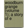 Woodburn Grange (Volume 1); A Story Of E by Alfred William Howitt