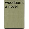Woodburn; A Novel door Rosa Vertner Jeffrey