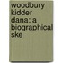 Woodbury Kidder Dana; A Biographical Ske