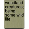 Woodland Creatures; Being Some Wild Life by Frances Pitt
