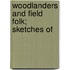 Woodlanders And Field Folk; Sketches Of
