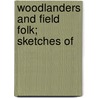 Woodlanders And Field Folk; Sketches Of door John Watson