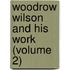 Woodrow Wilson And His Work (Volume 2)