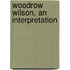 Woodrow Wilson, An Interpretation