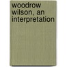 Woodrow Wilson, An Interpretation door Low