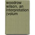 Woodrow Wilson, An Interpretation (Volum