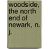 Woodside, The North End Of Newark, N. J.