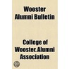 Wooster Alumni Bulletin by College Of Wooster. Association