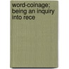 Word-Coinage; Being An Inquiry Into Rece door Leon Mead