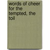 Words Of Cheer For The Tempted, The Toil door Timothy Shay Arthur
