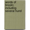 Words Of Lincoln; Including Several Hund by Abraham Lincoln
