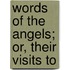 Words Of The Angels; Or, Their Visits To