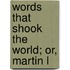 Words That Shook The World; Or, Martin L
