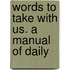 Words To Take With Us. A Manual Of Daily