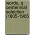 Words, A Centennial Selection (1805-1905