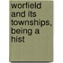 Worfield And Its Townships, Being A Hist