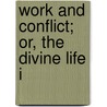 Work And Conflict; Or, The Divine Life I door John Kennedy