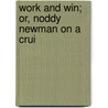 Work And Win; Or, Noddy Newman On A Crui door Professor Oliver Optic