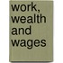 Work, Wealth And Wages
