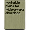 Workable Plans For Wide-Awake Churches door Christian Fichthorne Reisner