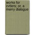 Worke For Cvtlers; Or, A Merry Dialogue