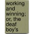 Working And Winning; Or, The Deaf Boy's