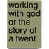 Working With God Or The Story Of A Twent