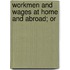 Workmen And Wages At Home And Abroad; Or