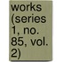 Works (Series 1, No. 85, Vol. 2)