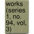 Works (Series 1, No. 94, Vol, 3)