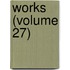 Works (Volume 27)