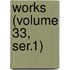 Works (Volume 33, Ser.1)