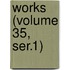 Works (Volume 35, Ser.1)