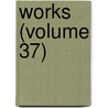 Works (Volume 37) by Hubert Howe Bancroft