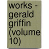 Works - Gerald Griffin (Volume 10) door Gerald Griffin