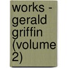 Works - Gerald Griffin (Volume 2) by Gerald Griffin