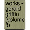 Works - Gerald Griffin (Volume 3) by Gerald Griffin