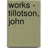 Works - Tillotson, John by Uk) Tillotson John (Formerly Of The University Of Manchester