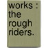 Works : The Rough Riders.